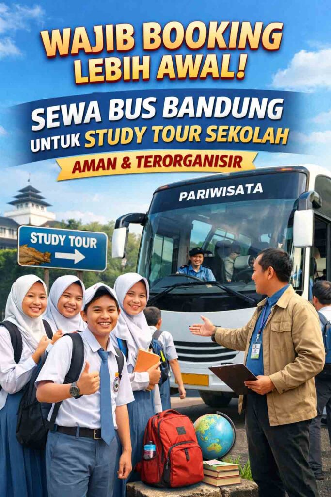 Wajib Booking Lebih Awal! Sewa Bus Bandung untuk Study Tour Sekolah yang Aman dan Terorganisir